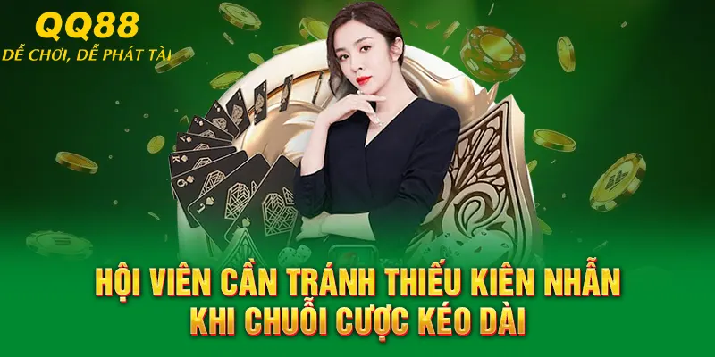 Hội viên cần tránh thiếu kiên nhẫn khi chuỗi cược kéo dài