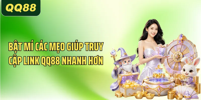 Bật mí các mẹo giúp truy cập link QQ88 nhanh hơn
