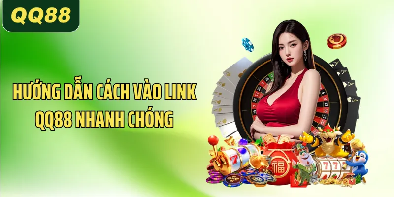 Hướng dẫn cách vào link QQ88 nhanh chóng